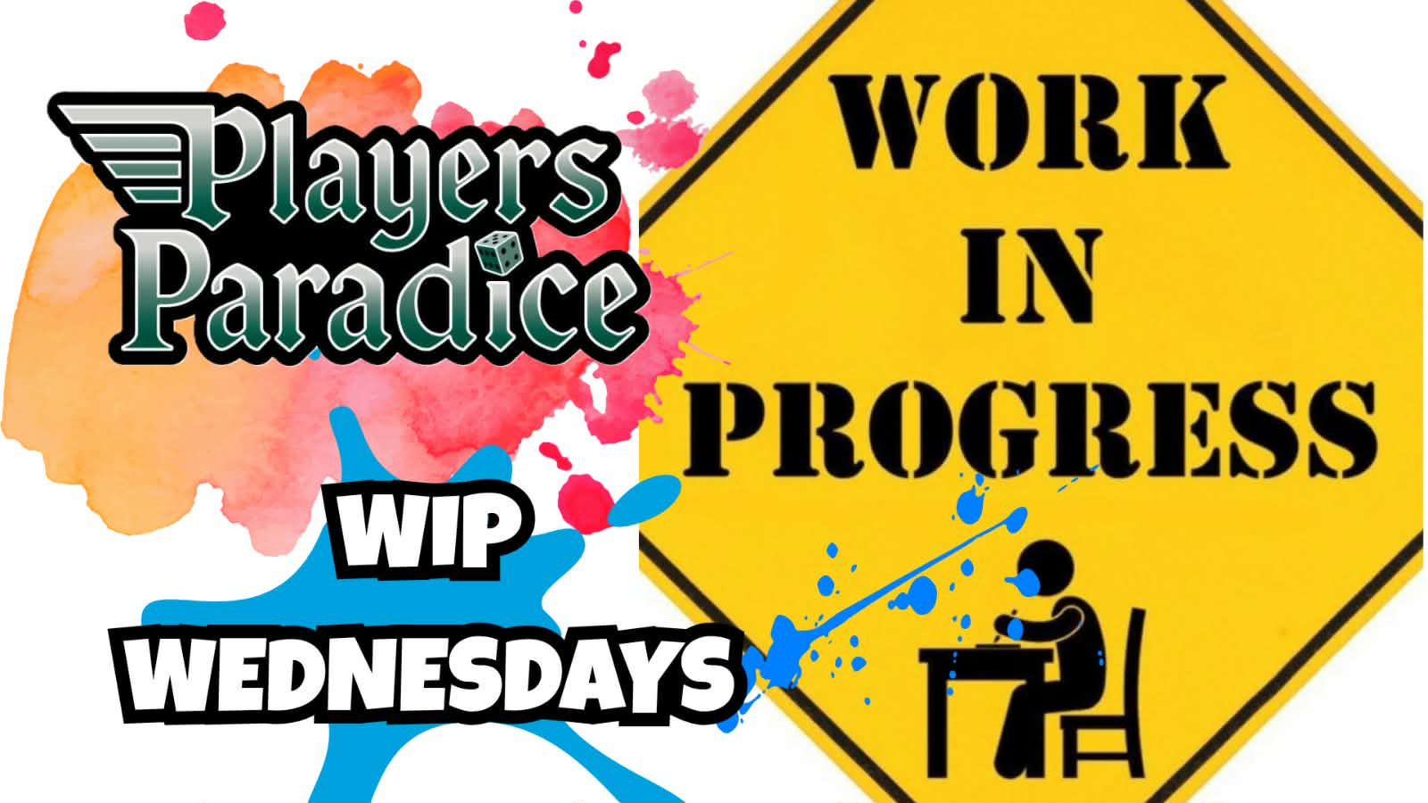 Work In Progress Wednesdays at Players Paradice